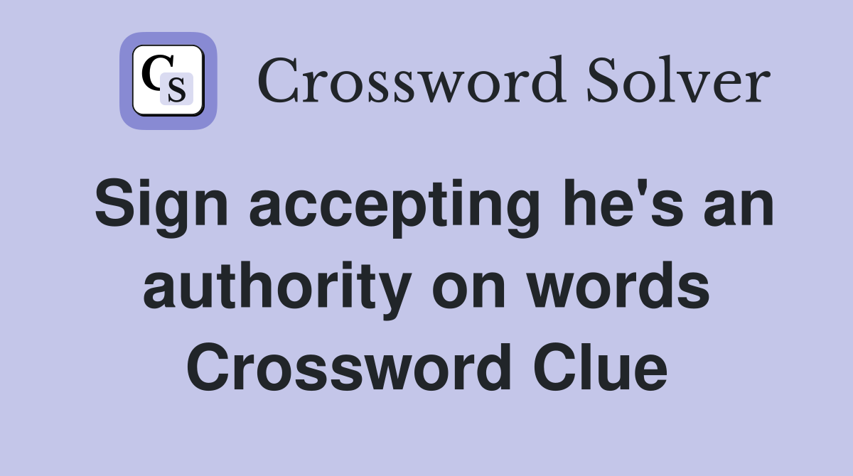 Sign accepting he's an authority on words Crossword Clue