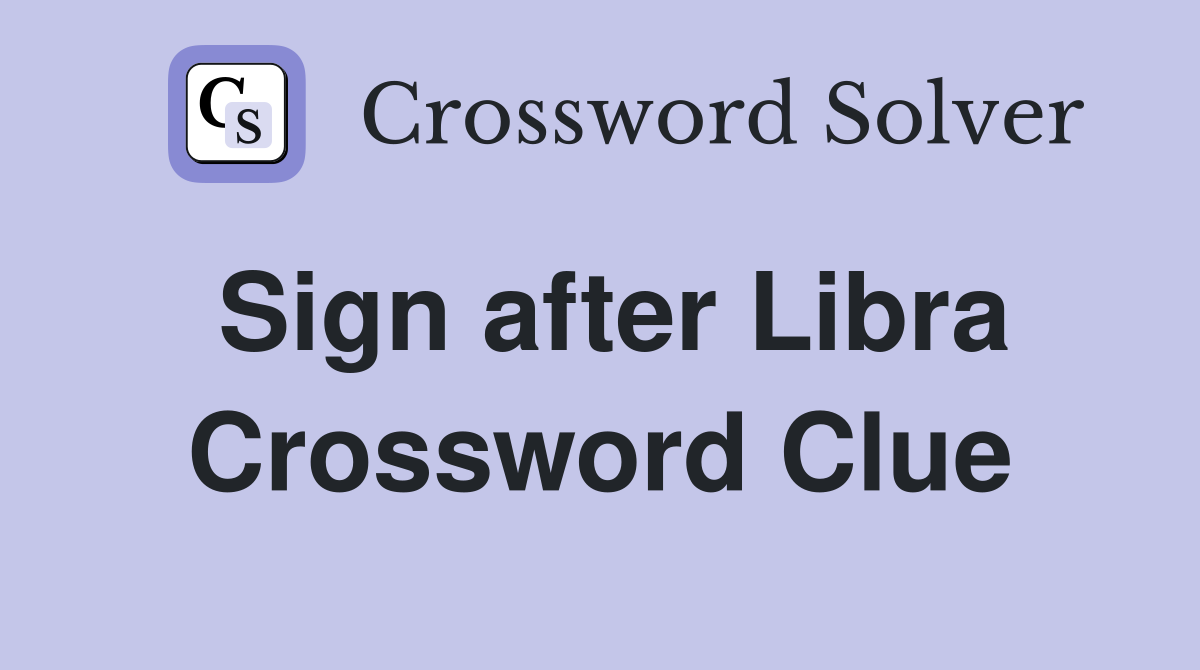 Sign after Libra Crossword Clue