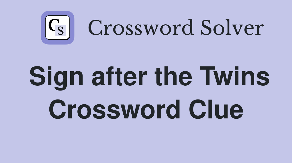 Sign after the Twins Crossword Clue