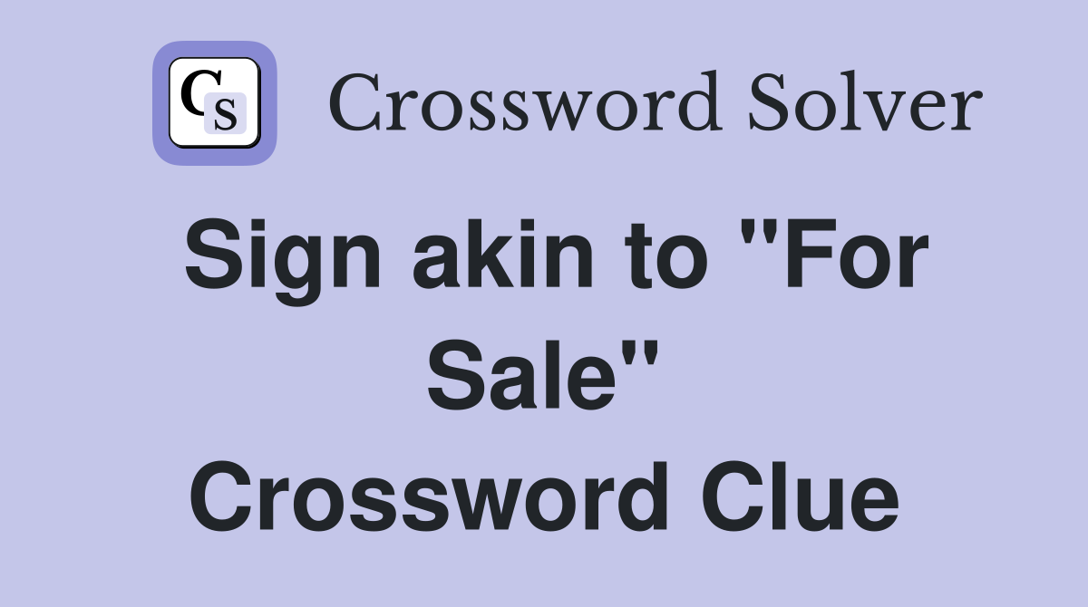 Sign akin to "For Sale" Crossword Clue