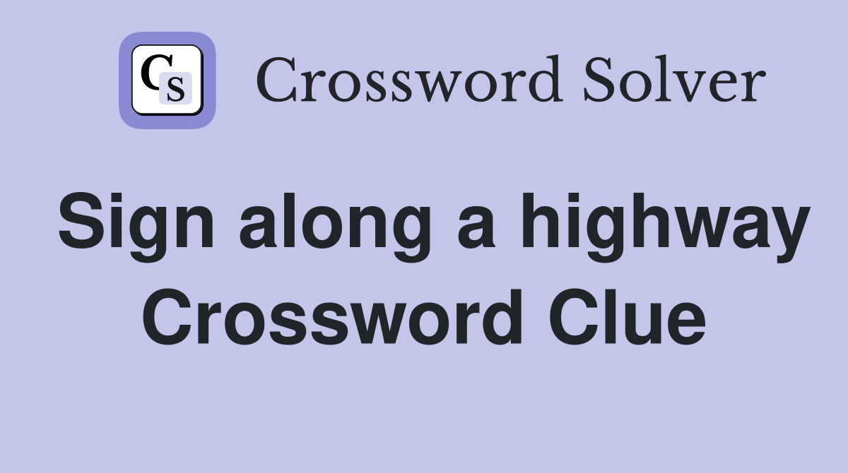 Sign along a highway Crossword Clue