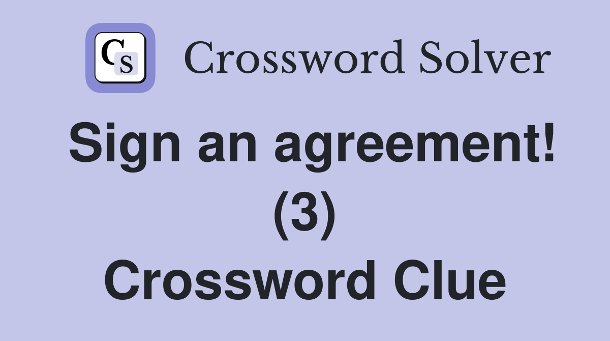 Sign an agreement! (3) Crossword Clue