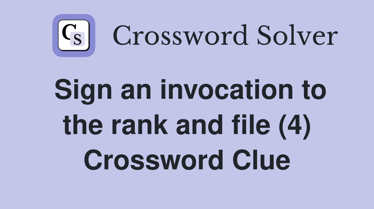 Sign an invocation to the rank and file (4) Crossword Clue