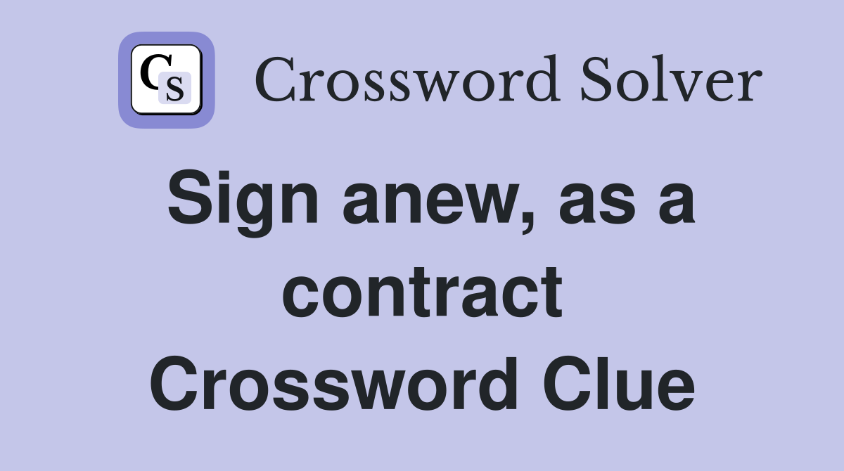 Sign anew, as a contract Crossword Clue