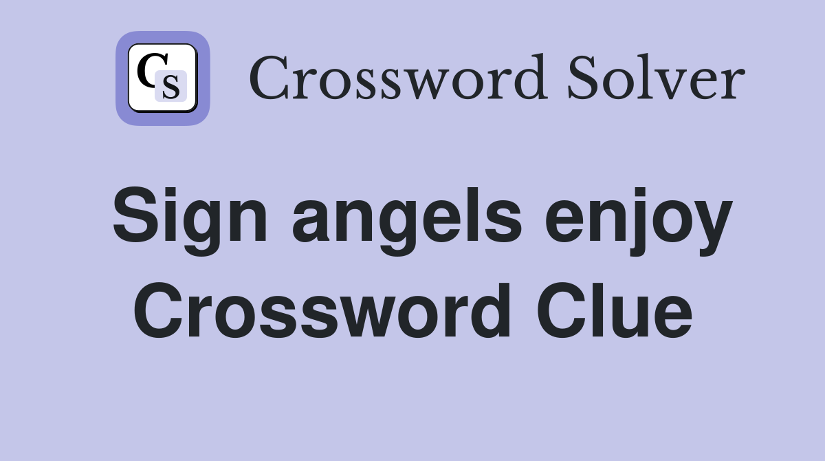 Sign angels enjoy Crossword Clue