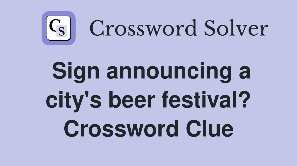 Sign announcing a city's beer festival? Crossword Clue