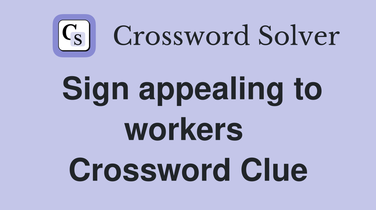 Sign appealing to workers  Crossword Clue