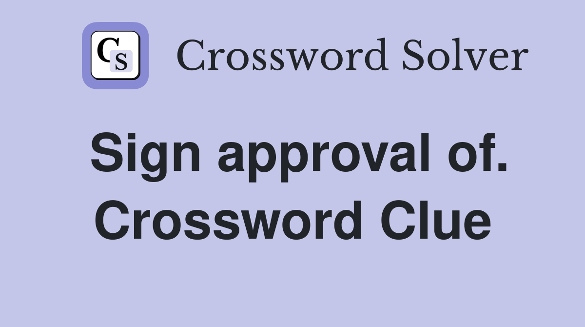 Sign approval of. Crossword Clue