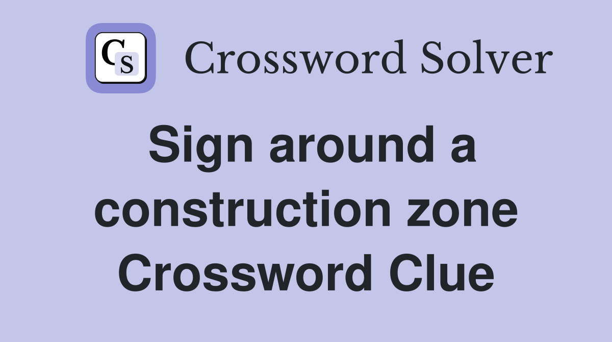 Sign around a construction zone Crossword Clue