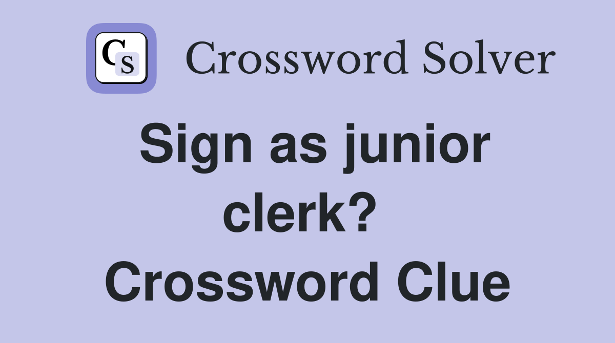 Sign as junior clerk?  Crossword Clue