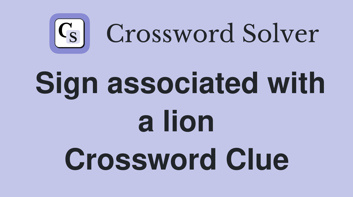 Sign associated with a lion Crossword Clue