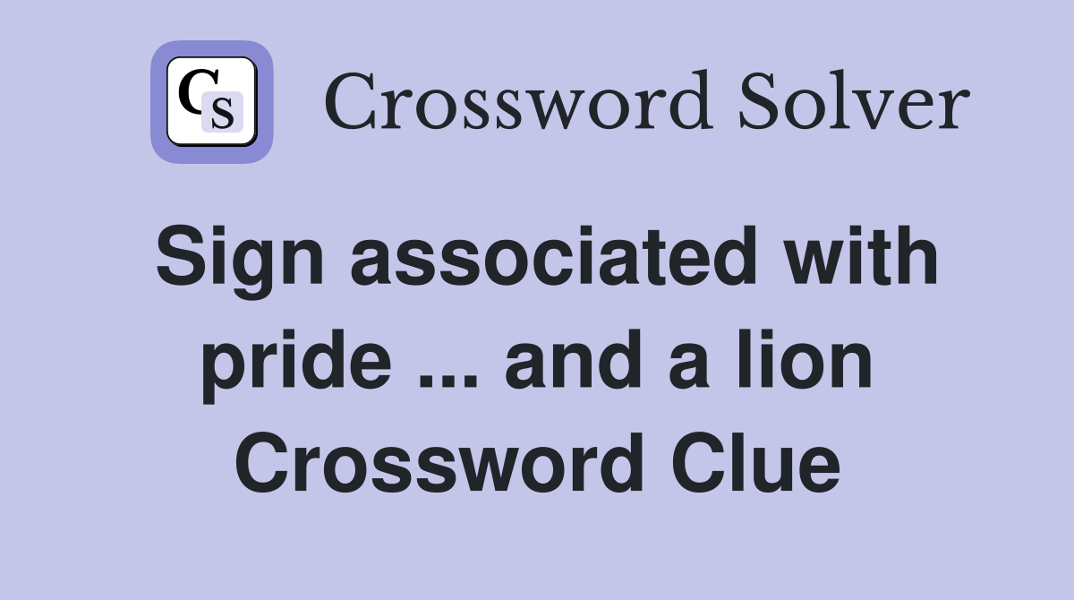 Sign associated with pride ... and a lion Crossword Clue