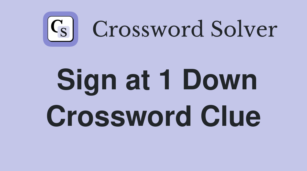 Sign at 1 Down Crossword Clue