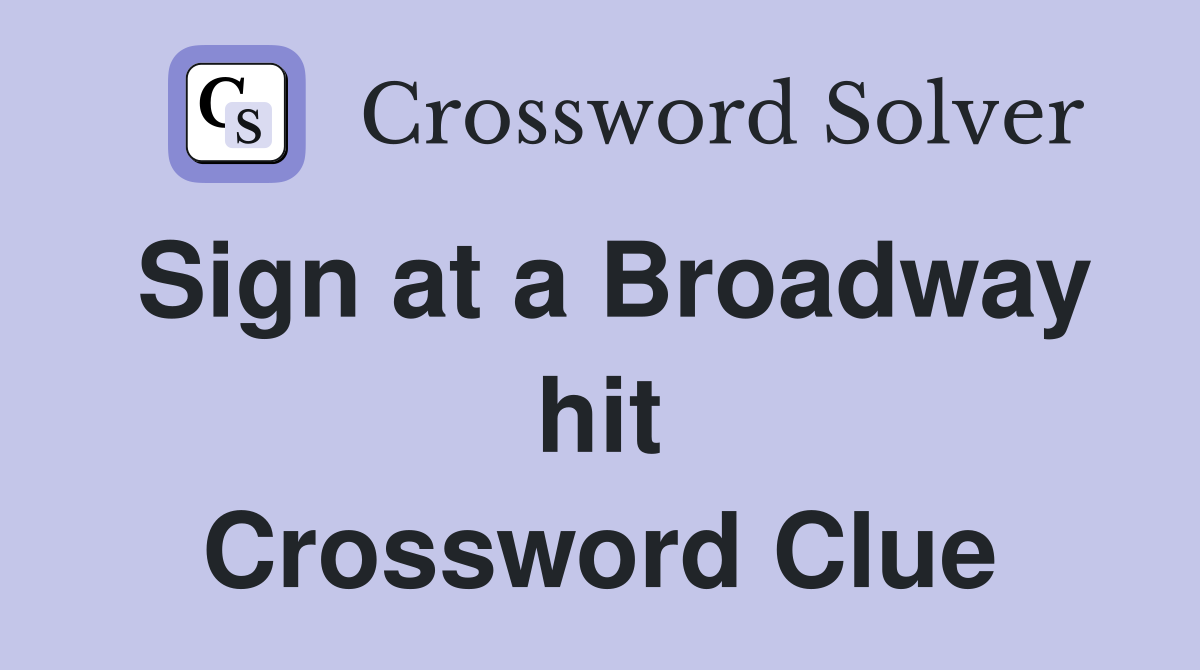 Sign at a Broadway hit Crossword Clue