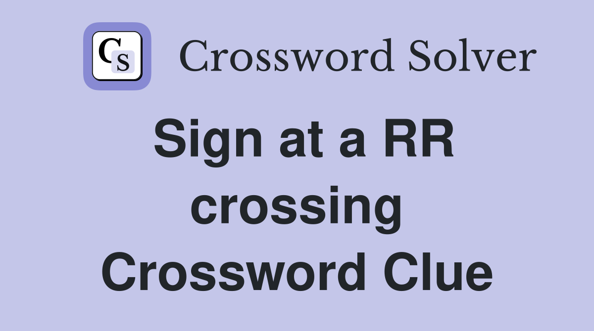 Sign at a RR crossing Crossword Clue