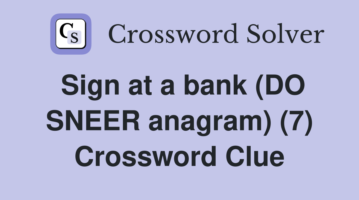 Sign at a bank (DO SNEER anagram) (7) Crossword Clue