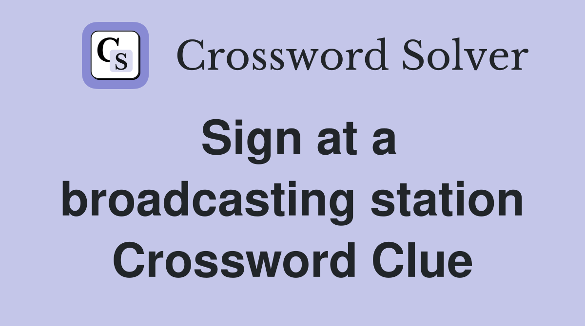 Sign at a broadcasting station Crossword Clue