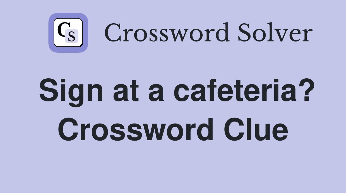Sign at a cafeteria? Crossword Clue
