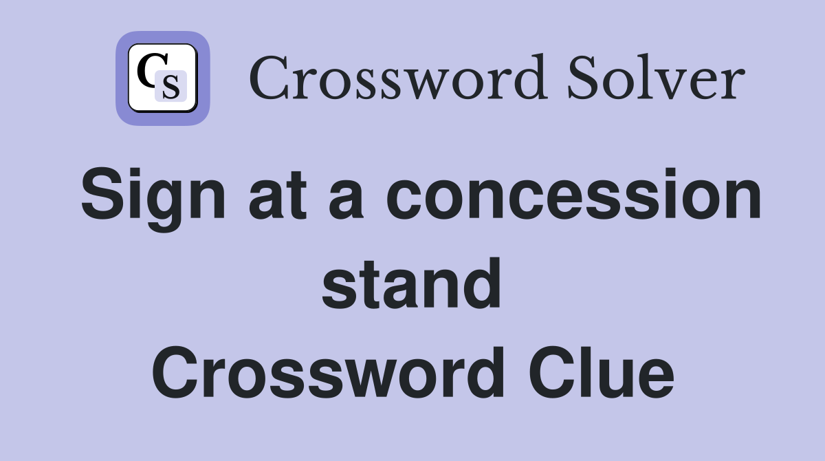 Sign at a concession stand Crossword Clue