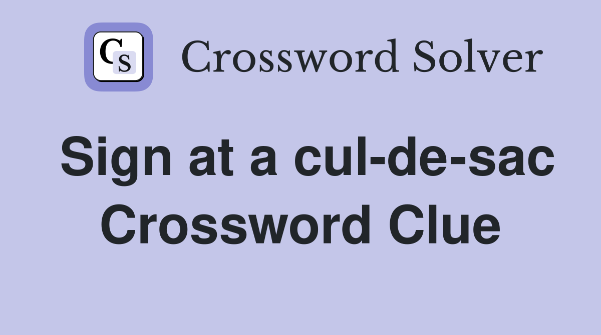 Sign at a cul-de-sac Crossword Clue