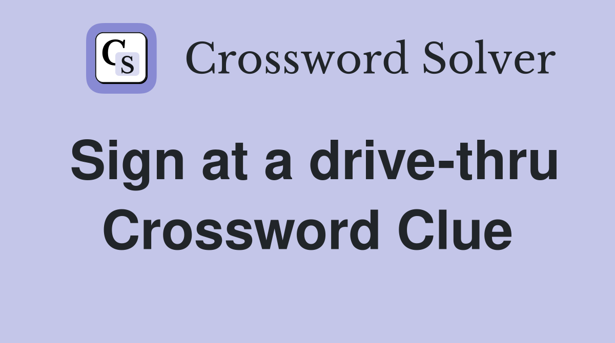 Sign at a drive-thru Crossword Clue