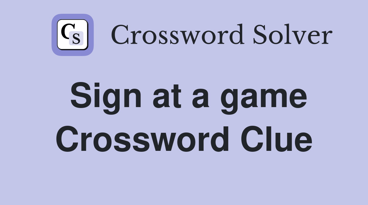 Sign at a game Crossword Clue