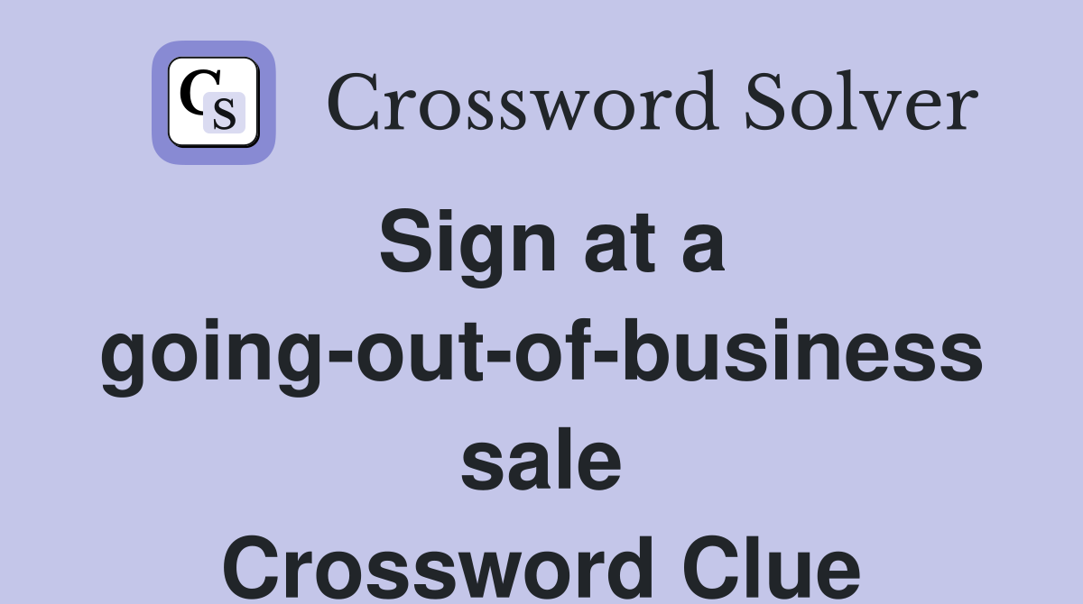 Sign at a going-out-of-business sale Crossword Clue
