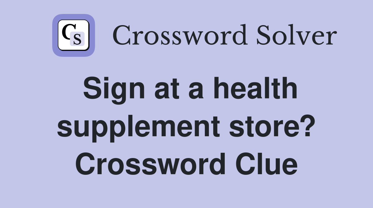 Sign at a health supplement store? Crossword Clue