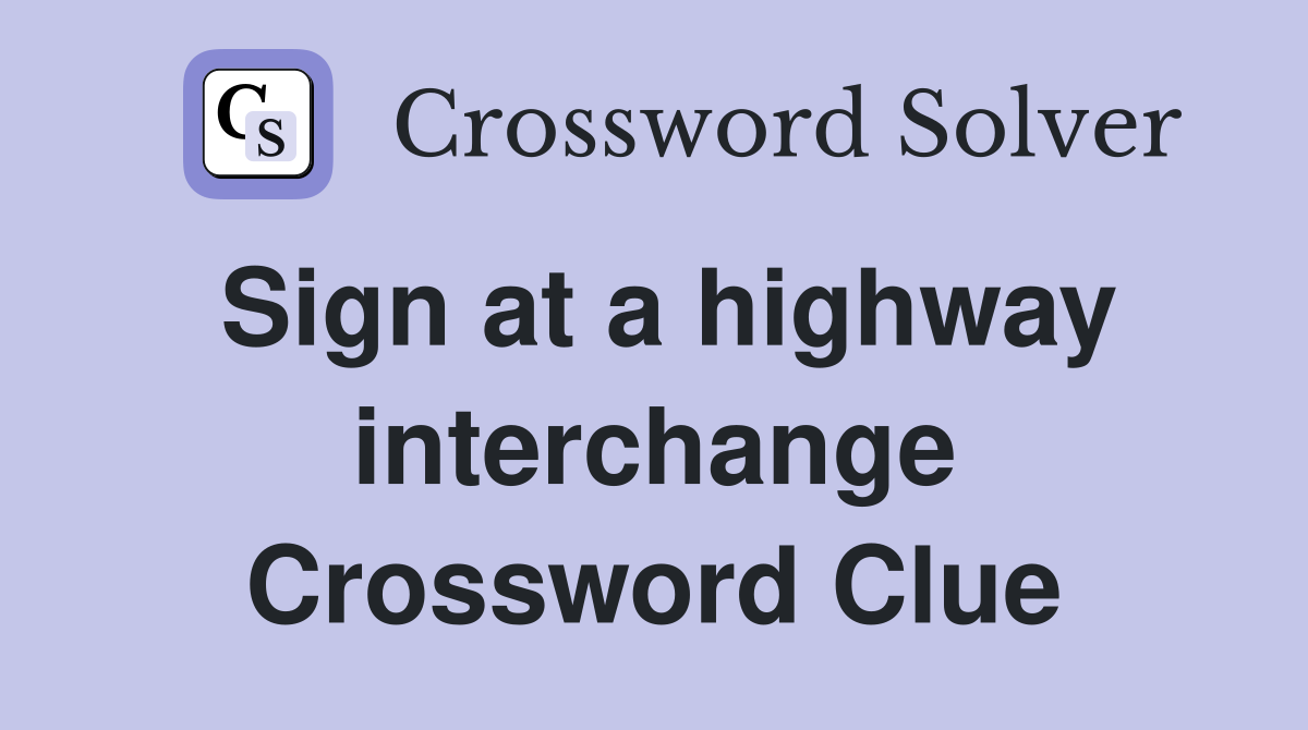 Sign at a highway interchange Crossword Clue