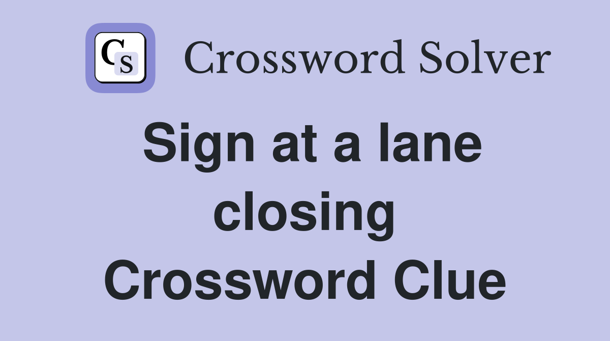 Sign at a lane closing Crossword Clue