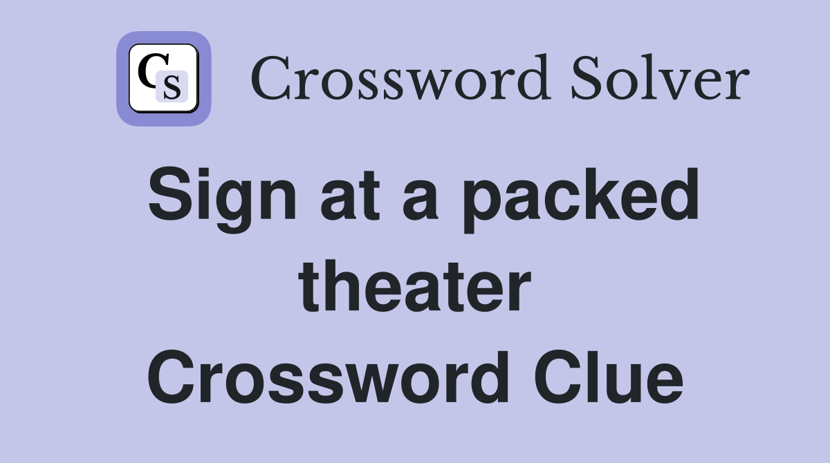 Sign at a packed theater Crossword Clue
