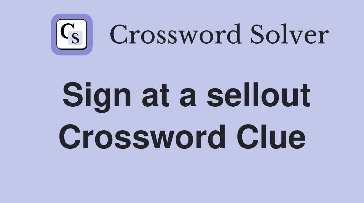 Sign at a sellout Crossword Clue
