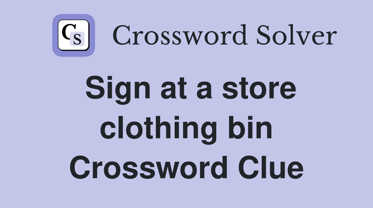 Sign at a store clothing bin Crossword Clue