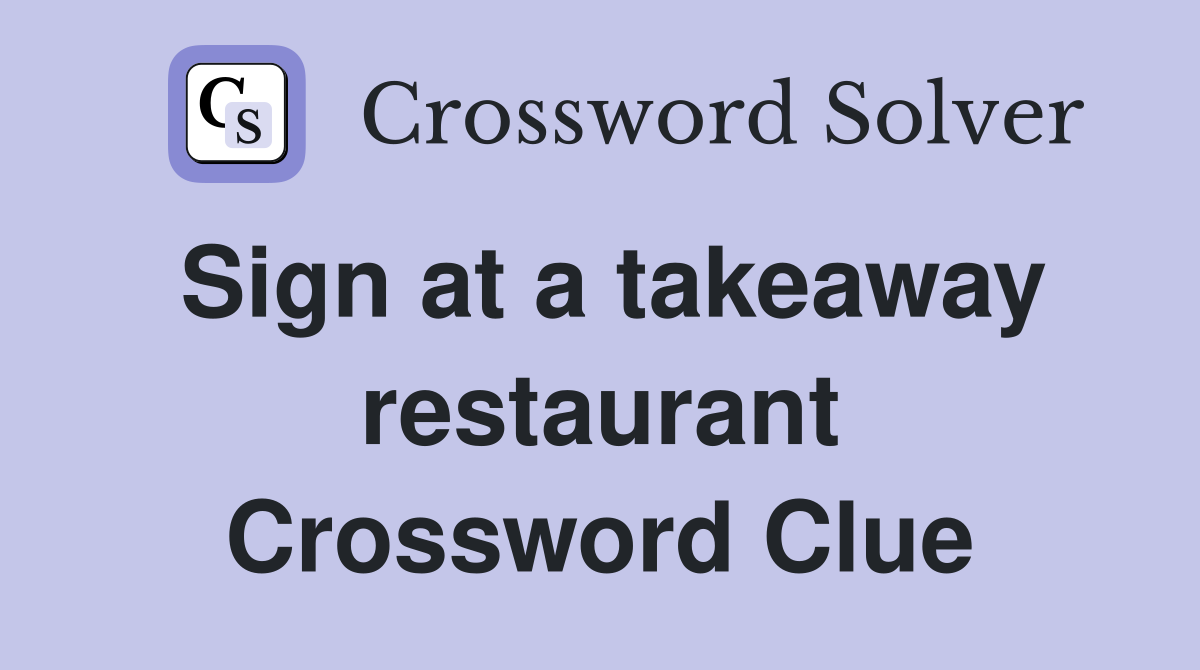 Sign at a takeaway restaurant Crossword Clue