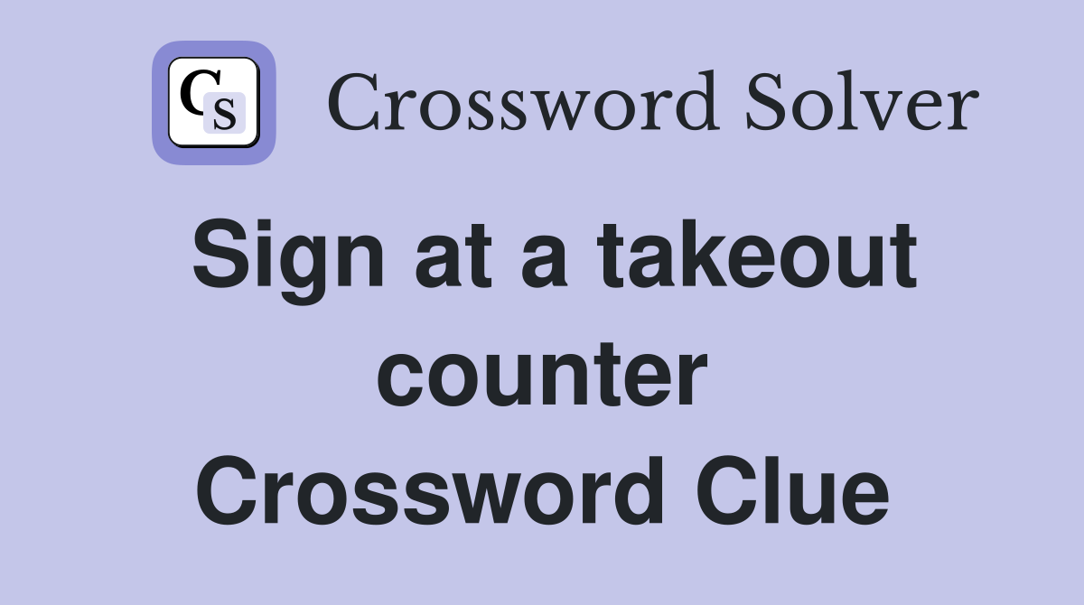 Sign at a takeout counter Crossword Clue