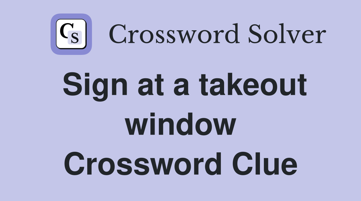 Sign at a takeout window Crossword Clue
