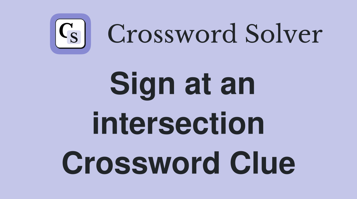Sign at an intersection Crossword Clue