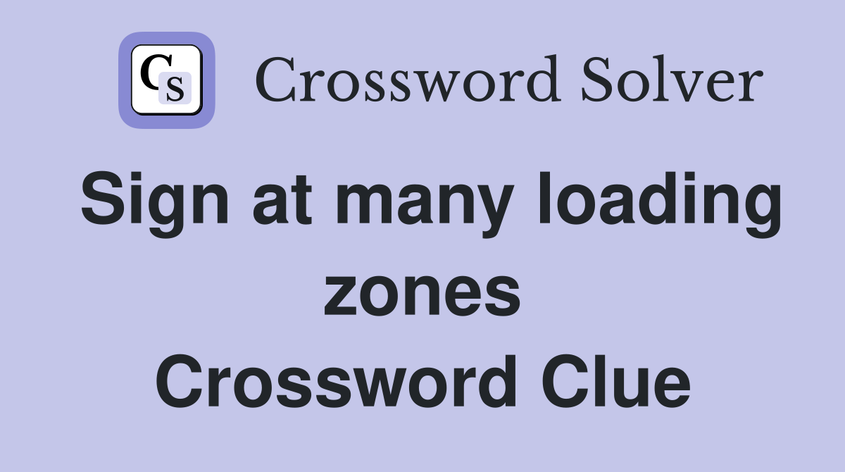 Sign at many loading zones Crossword Clue