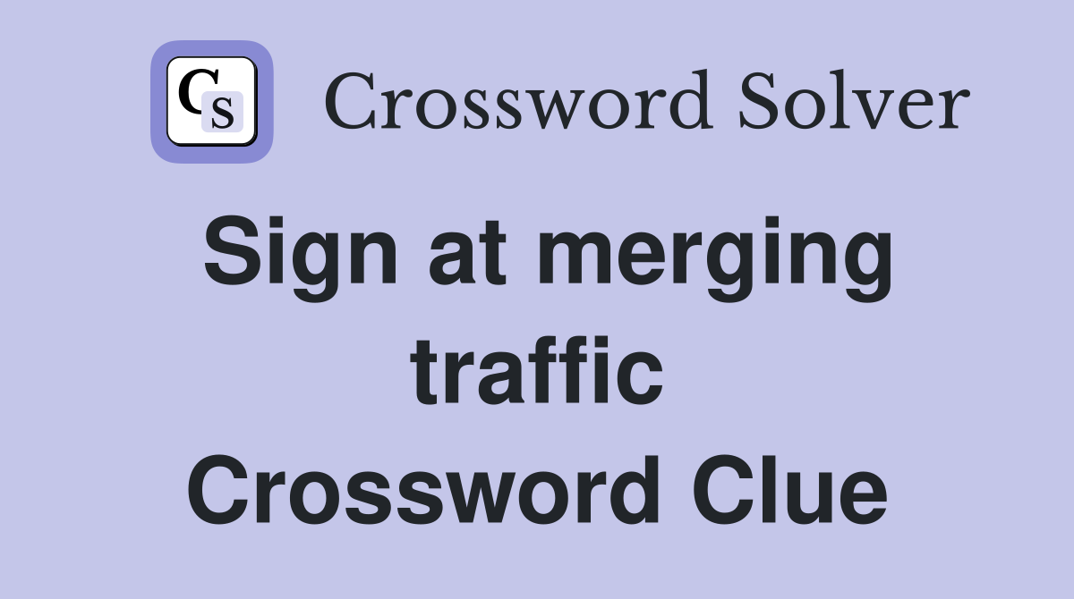 Sign at merging traffic Crossword Clue