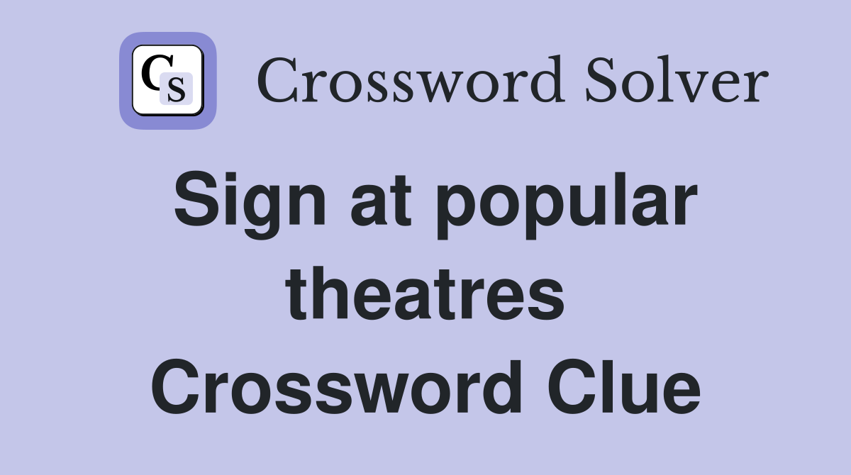 Sign at popular theatres Crossword Clue