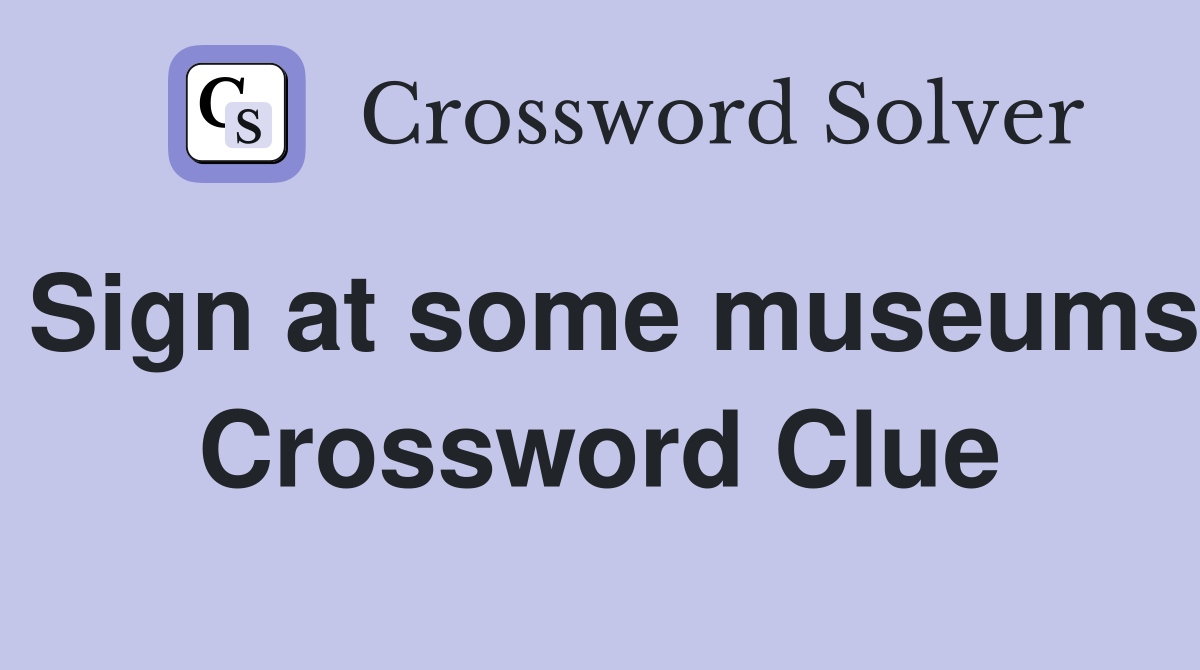 Sign at some museums Crossword Clue
