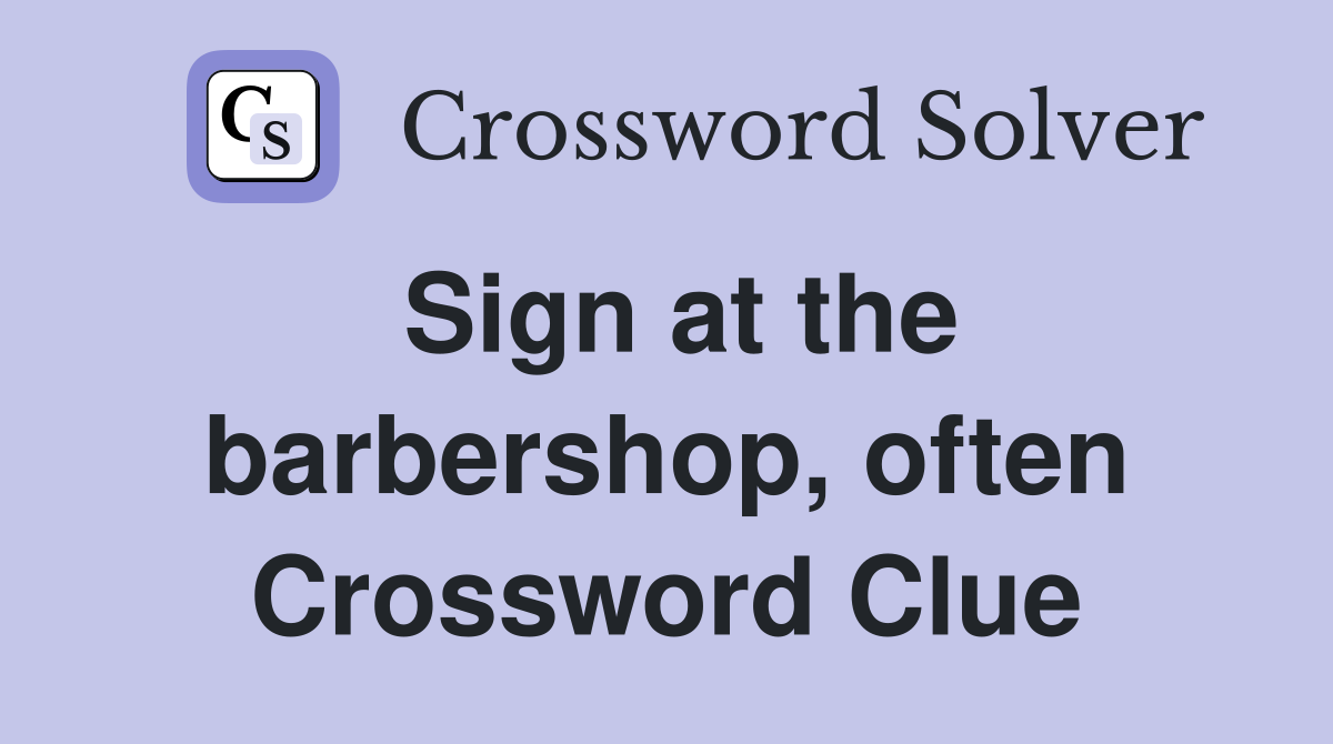 Sign at the barbershop, often Crossword Clue