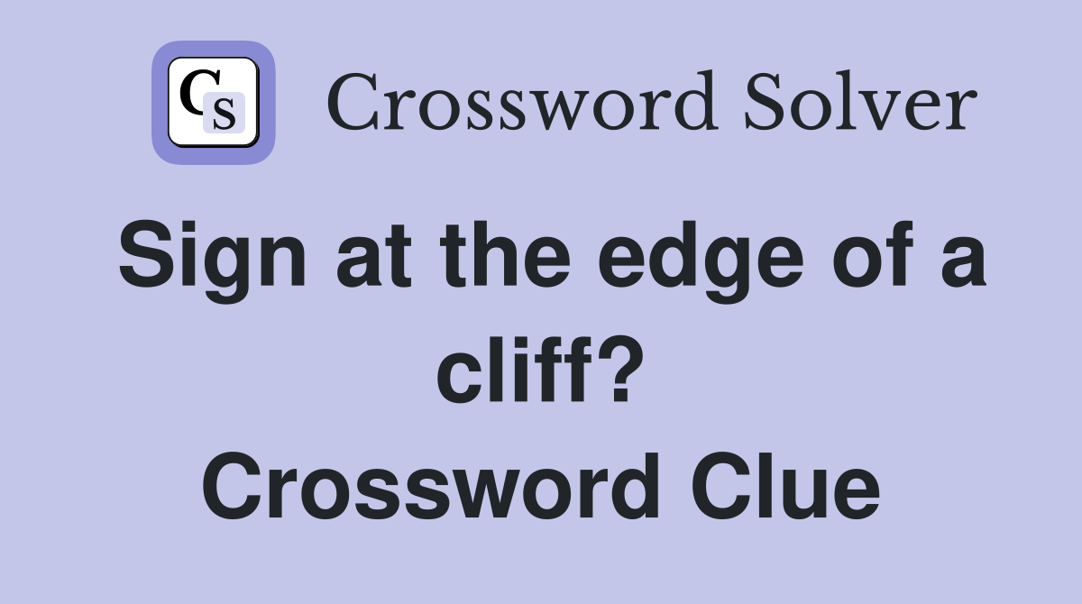 Sign at the edge of a cliff? Crossword Clue