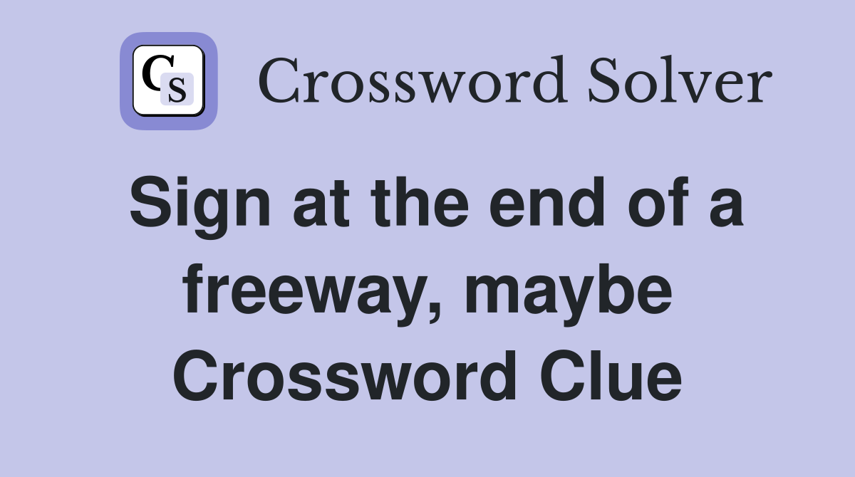 Sign at the end of a freeway, maybe Crossword Clue