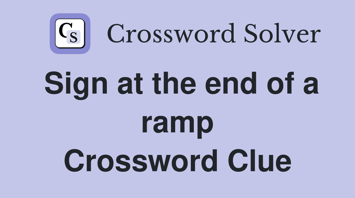 Sign at the end of a ramp Crossword Clue