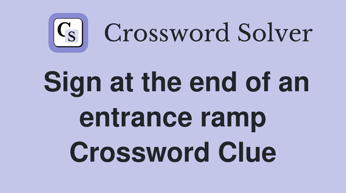 Sign at the end of an entrance ramp Crossword Clue