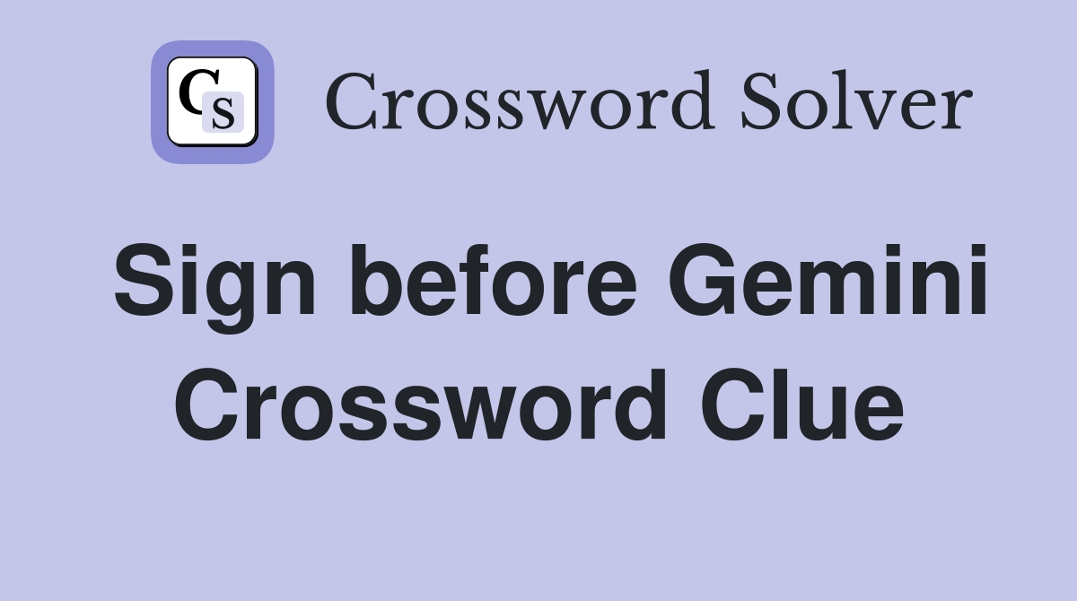 Sign before Gemini Crossword Clue