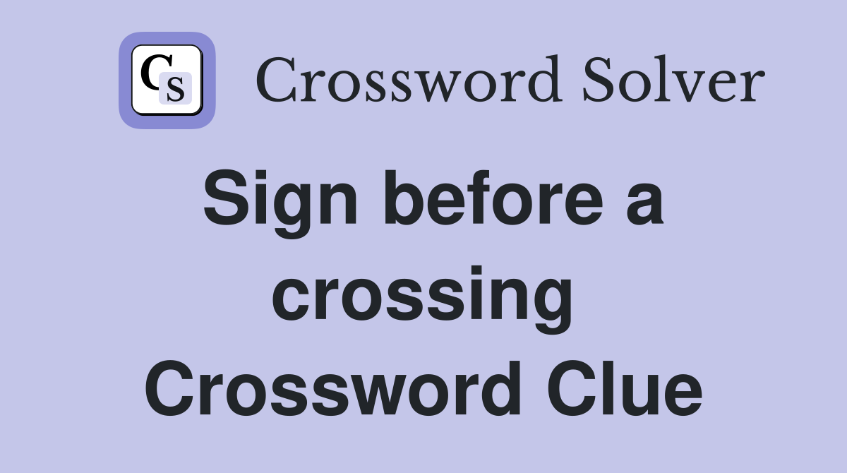 Sign before a crossing Crossword Clue