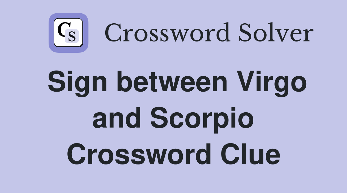 Sign between Virgo and Scorpio Crossword Clue