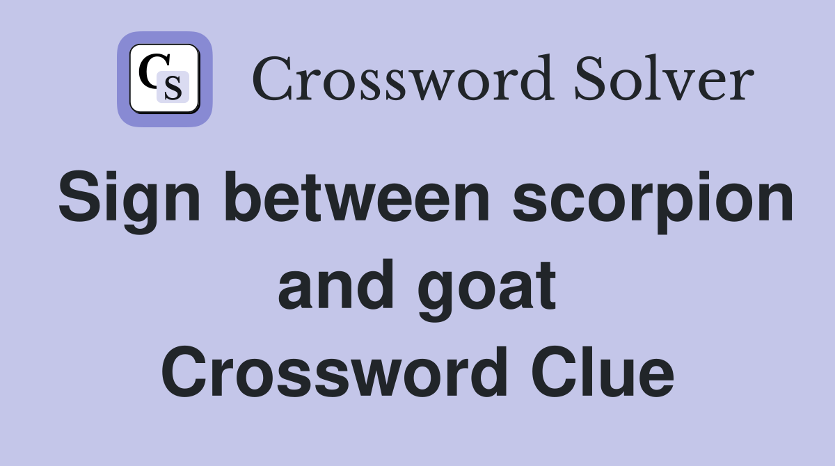 Sign between scorpion and goat Crossword Clue